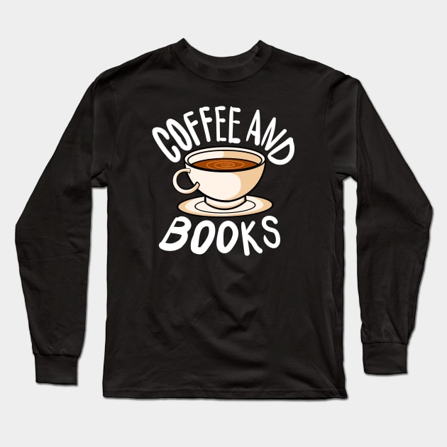 Coffee And Books Gift idea for Teachers and Reading Geeks Long Sleeve T-Shirt by dconciente